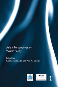 Asian Perspectives on Water Policy : Routledge Special Issues on Water Policy and Governance - Cecilia Tortajada