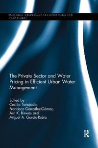 The Private Sector and Water Pricing in Efficient Urban Water Management : Routledge Special Issues on Water Policy and Governance - Cecilia Tortajada