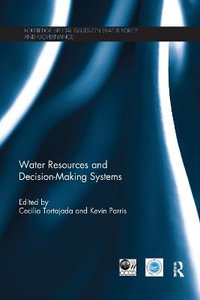 Water Resources and Decision-Making Systems : Routledge Special Issues on Water Policy and Governance - Cecilia Tortajada