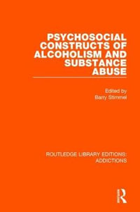 Psychosocial Constructs of Alcoholism and Substance Abuse : Routledge Library Editions: Addictions - Barry Stimmel