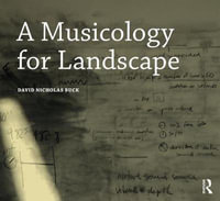 A Musicology for Landscape : Design Research in Architecture - David Nicholas Buck