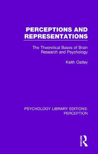 Perceptions and Representations : The Theoretical Bases of Brain Research and Psychology - Keith Oatley