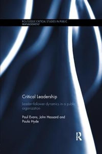 Critical Leadership : Leader-Follower Dynamics in a Public Organization - Paul Evans