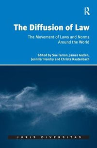 The Diffusion of Law : The Movement of Laws and Norms Around the World - Sue Farran