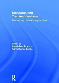 Diasporas and Transnationalisms : The Journey of the Komagata Maru - Anjali Gera Roy