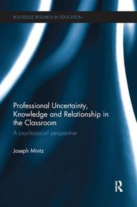 Professional Uncertainty, Knowledge and Relationship in the Classroom : A psychosocial perspective - Joseph Mintz