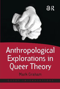 Anthropological Explorations in Queer Theory : Queer Interventions - Mark Graham