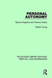 Personal Autonomy : Beyond Negative and Positive Liberty - Robert Young