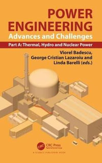 Power Engineering : Advances and Challenges, Part A: Thermal, Hydro and Nuclear Power - Viorel Badescu