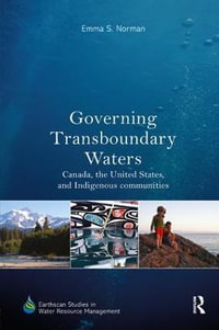 Governing Transboundary Waters : Canada, the United States, and Indigenous Communities - Emma S. Norman