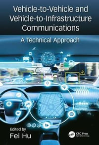 Vehicle-to-Vehicle and Vehicle-to-Infrastructure Communications : A Technical Approach - Fei Hu