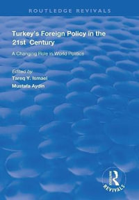 Turkey's Foreign Policy in the 21st Century : A Changing Role in World Politics - Mustafa Aydin