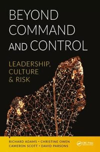 Beyond Command and Control : Leadership, Culture and Risk - Richard Adams