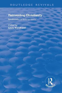 Reinventing Christianity : Nineteenth-Century Contexts - Linda Woodhead