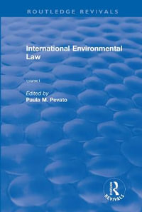 International Environmental Law, Volume I : Routledge Revivals - Paula M. Pevato