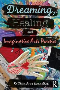 Dreaming, Healing and Imaginative Arts Practice - Kathleen Connellan