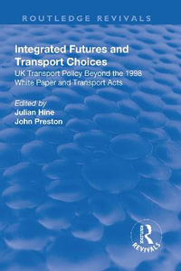 Integrated Futures and Transport Choices : UK Transport Policy Beyond the 1998 White Paper and Transport Acts - Julian Hine