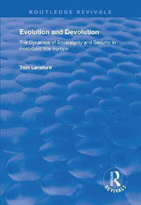 Evolution and Devolution : The Dynamics of Sovereignty and Security in Post-Cold War Europe - Tom Lansford