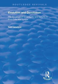 Evolution and Devolution : The Dynamics of Sovereignty and Security in Post-Cold War Europe - Tom Lansford