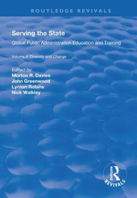 Serving the State : Global Public Administration Education and Training Volume II: Diversity and Change - Morton R. Davies