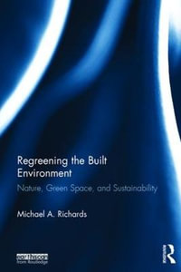 Regreening the Built Environment : Nature, Green Space, and Sustainability - Michael A. Richards