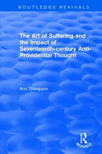 The Art of Suffering and the Impact of Seventeenth-century Anti-Providential Thought : Routledge Revivals - Ann Thompson