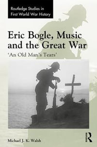 Eric Bogle, Music and the Great War : 'An Old Man's Tears' - Michael J. K. Walsh