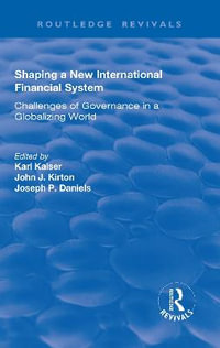 Shaping a New International Financial System : Challenges of Governance in a Globalizing World - Karl Kaiser