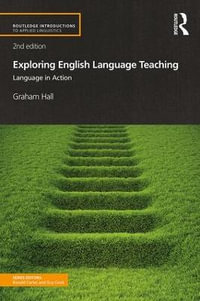 Exploring English Language Teaching : Language in Action 2nd Edition - Graham  Hall