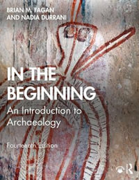 In the Beginning : An Introduction to Archaeology 14th Edition - Brian M. Fagan