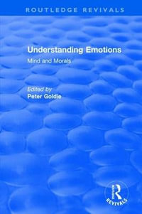 Understanding Emotions : Mind and Morals - Peter Goldie