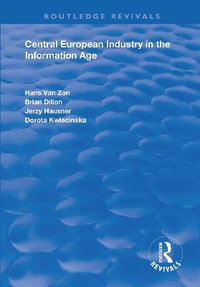 Central European Industry in the Information Age : Routledge Revivals - Hans Van Zon