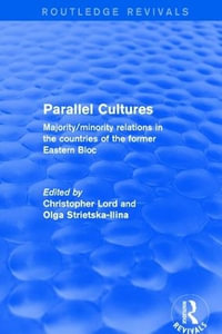 Parallel Cultures : Majority/Minority Relations in the Countries of the Former Eastern Bloc - Christopher Lord