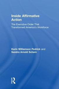 Inside Affirmative Action : The Executive Order That Transformed America's Workforce - Karin Williamson Pedrick