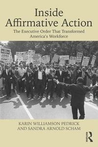 Inside Affirmative Action : The Executive Order That Transformed America's Workforce - Karin Williamson Pedrick