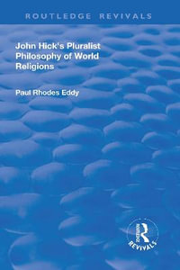 John Hick's Pluralist Philosophy of World Religions : Routledge Revivals - Paul Rhodes Eddy