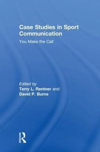 Case Studies in Sport Communication : You Make the Call - Terry L. Rentner