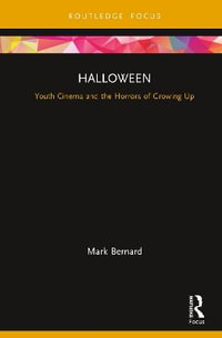 Halloween : Youth Cinema and the Horrors of Growing Up - Mark Bernard