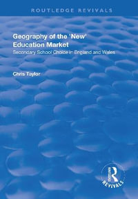 Geography of the 'New' Education Market : Secondary School Choice in England and Wales - Chris Taylor