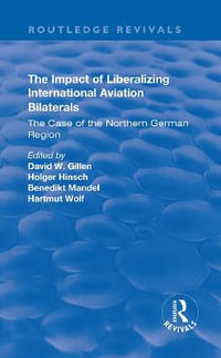 The Impact of Liberalizing International Aviation Bilaterals: The Case of the Northern German Region : The Case of the Northern German Region - Benedikt Mandel