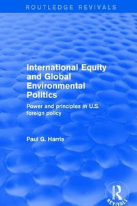 International Equity and Global Environmental Politics : Power and Principles in US Foreign Policy - Paul G. Harris