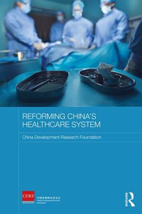 Reforming China's Healthcare System : Routledge Studies on the Chinese Economy - China Development Research Foundation