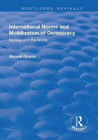 International Norms and Mobilization for Democracy : Nicaragua in the World - Manuel Orozco