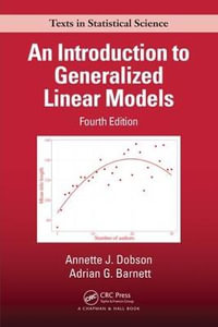 An Introduction to Generalized Linear Models : Chapman & Hall/Crc Texts in Statistical Science - Annette J. Dobson