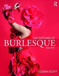 The Costumes of Burlesque : 1866-2018 - Coleen Scott