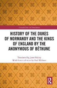 History of the Dukes of Normandy and the Kings of England by the Anonymous of B©thune : Crusade Texts in Translation - Paul Webster