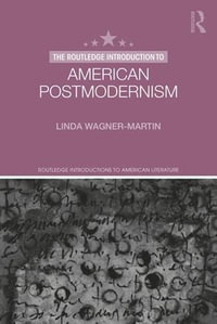 The Routledge Introduction to American Postmodernism : Routledge Introductions to American Literature - Linda Wagner-Martin