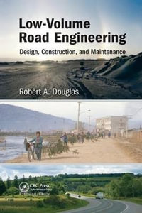 Low-Volume Road Engineering : Design, Construction, and Maintenance - Robert A.  Douglas