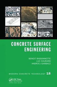 Concrete Surface Engineering : Modern Concrete Technology - Benoit Bissonnette