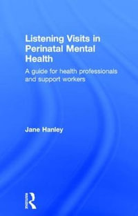 Listening Visits in Perinatal Mental Health : A Guide for Health Professionals and Support Workers - Jane Hanley